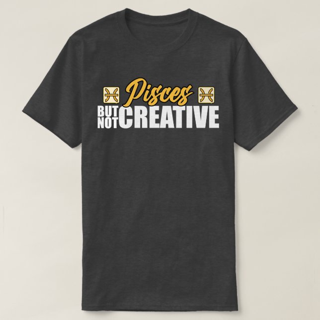 Pisces But Not Creative T-Shirt (Design Front)