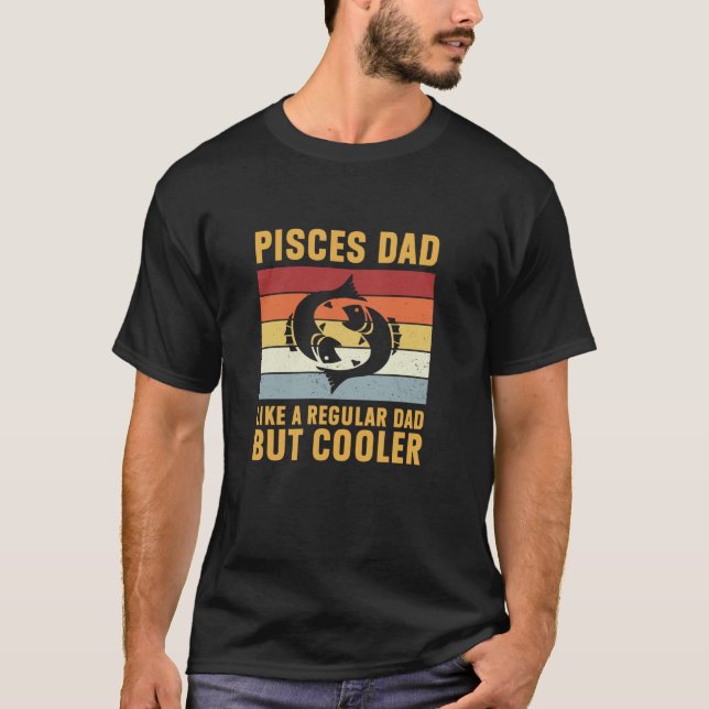 Pisces Dad Regular Dad But Cooler Zodiac Astrology T-Shirt (Front)