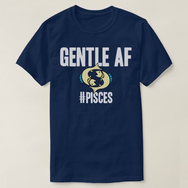 Pisces Gentle AF T-Shirt (Design Front)
