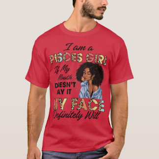 Pisces Girl If My Mouth Doesn't Say It My Face Wil T-Shirt