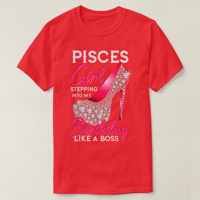 Pisces Girl Stepping Into My Birthday Like A Boss  T-Shirt (Design Front)