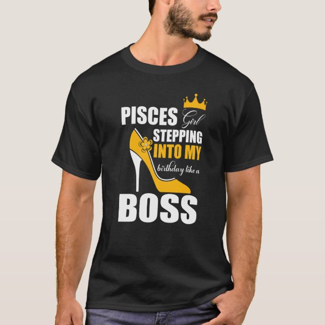Pisces Girl Stepping Into My Birthday Like A Boss  T-Shirt (Front)