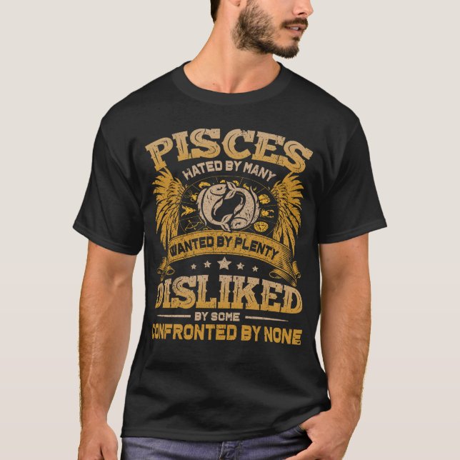 Pisces Hated. Pisces Birthday Gift T-Shirt (Front)