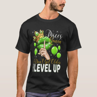 Pisces Queen I Don't Get Older I Level Up Birthday T-Shirt