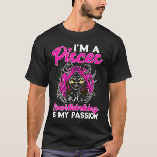 Pisces Zodiac I'm A Pisces Overthinking Is My Pas T-Shirt