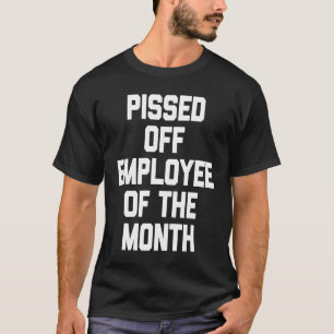 Pissed Off Employee Of The Month Cool  Office Job  T-Shirt