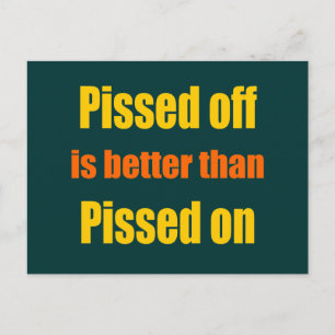Pissed off is better than Pissed on Postcard