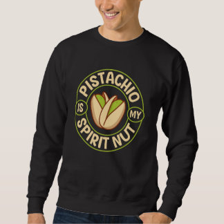 Pistachio is my spirit nut sweatshirt