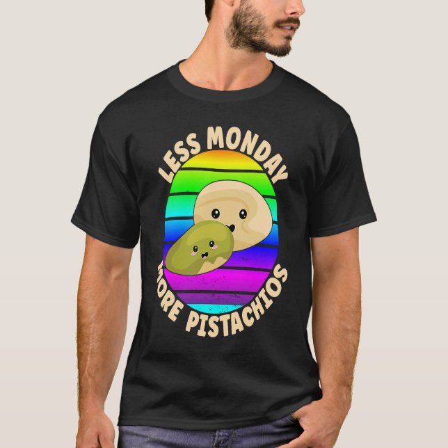Pistachio  Quote  Less Monday More Pistachios T-Shirt (Front)