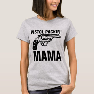 PISTOL PACKIN' MAMA Funny Ladies T-Shirts