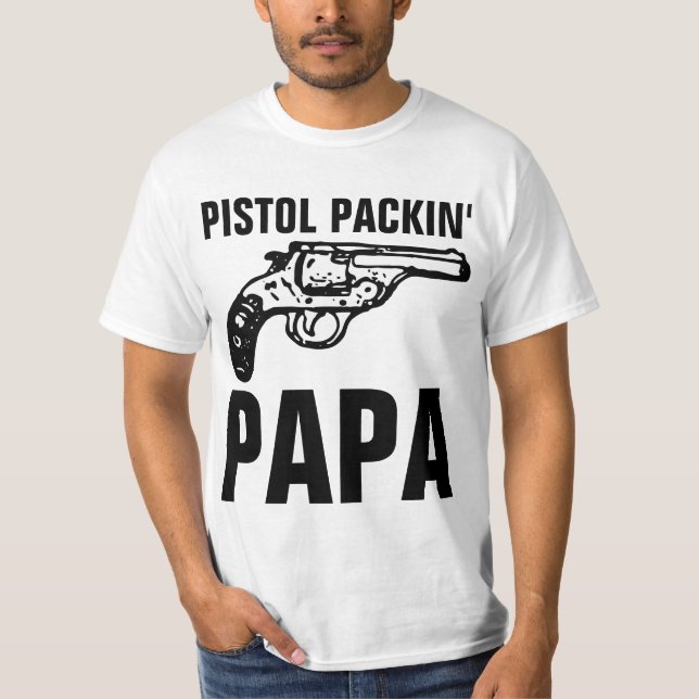 PISTOL PACKIN' PAPA Pro-Gun Dad T-Shirts (Front)