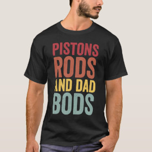 Pistons Rods And Dad Bods I'm Busy In The Garage F T-Shirt
