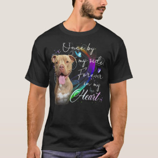 Pit bull Dog Once By My Side Forever In My Heart B T-Shirt
