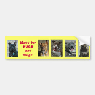 Pit Bull: Made for Hugs not thugs! Bumper Sticker