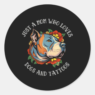 Pit Bull Mum That Loves Dogs And Tattoos Classic Round Sticker