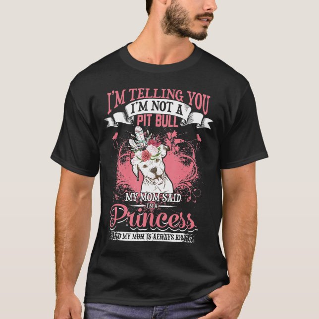 Pit Bull My Mum Said Im A Princess T-Shirt (Front)