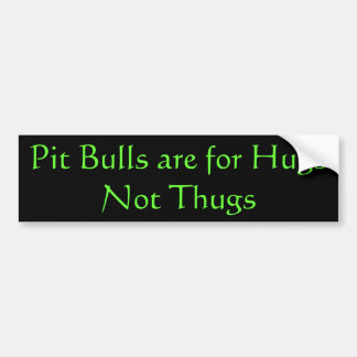 Pit Bulls are for Hugs Bumper Sticker