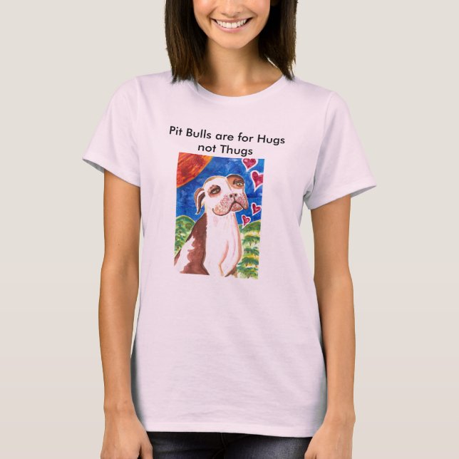 Pit Bulls are for Hugs not Thugs T-Shirt (Front)