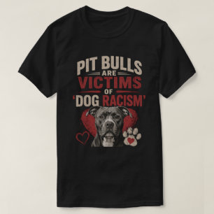 Pit Bulls Are Victims of Dog Racism T-Shirt