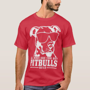 Pitbull All Dogs Are Cool Pitbulls Rule Funny Pitb T-Shirt