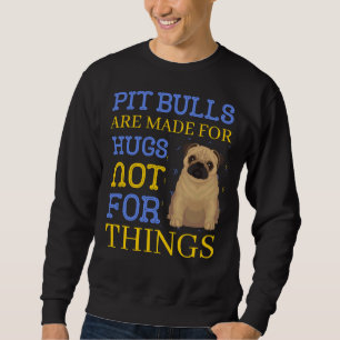 Pitbull Are Made For Hugs Sweatshirt