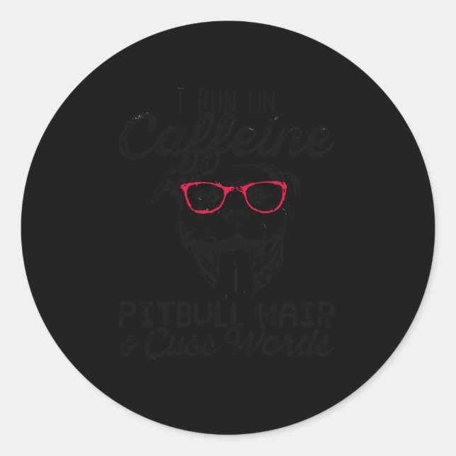 Pitbull caffeine Pitbull hair cuss words Classic Round Sticker (Front)
