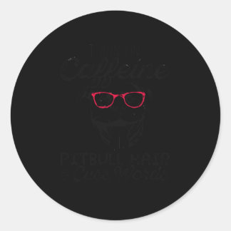 Pitbull caffeine Pitbull hair cuss words Classic Round Sticker