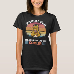 Pitbull Dad Like A Regular Dad But Cooler 256 T-Shirt
