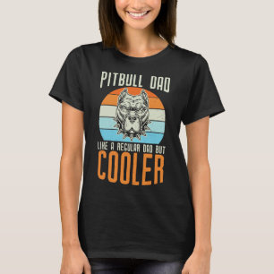 Pitbull Dad Like A Regular Dad But Cooler Funny Vi T-Shirt