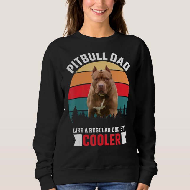 Pitbull Dad Like A Regular Dad But Cooler Sweatshirt (Front)