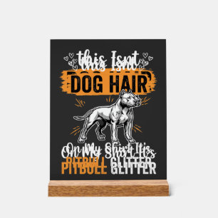 Pitbull Dog Hair Glitter Funny Dog Acrylic Sign