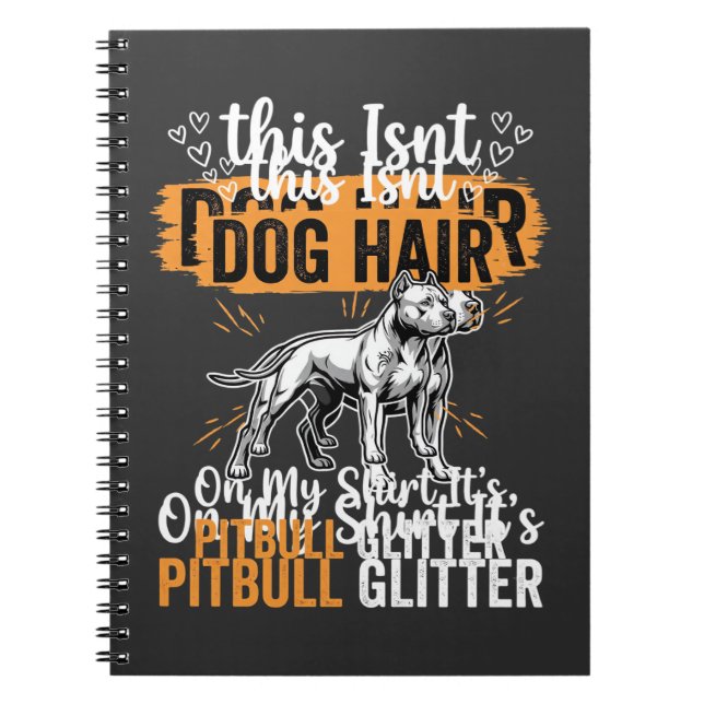 Pitbull Dog Hair Glitter Funny Dog Notebook (Front)