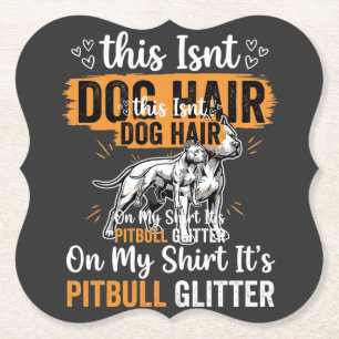 Pitbull Dog Hair Glitter Funny Dog Paper Coaster