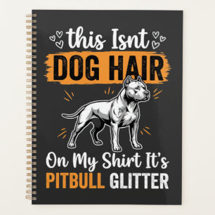 Pitbull Dog Hair Glitter Funny Dog Planner