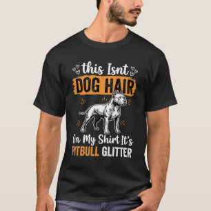 Pitbull Dog Hair Glitter Funny Dog T-Shirt