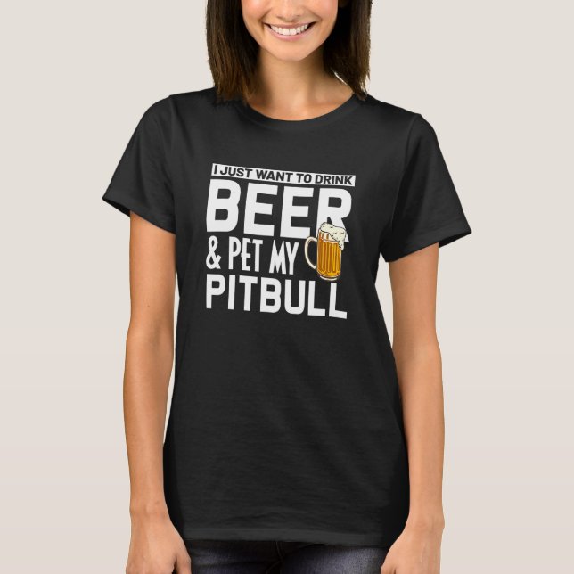 Pitbull Dog Owner Drink Beer Pet My Pitbull Humour T-Shirt (Front)