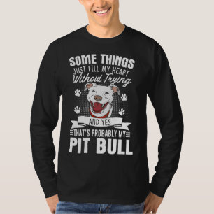 Pitbull Dog Some Things Fill My Heart Without Tryi T-Shirt