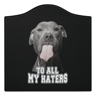 Pitbull dog to all my hates door sign