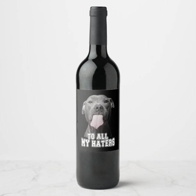 Pitbull dog to all my hates wine label (Front)
