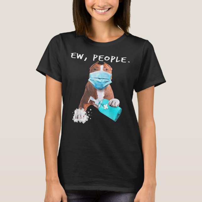 Pitbull Ew People Dog Wearing A Face Mask T-Shirt (Front)