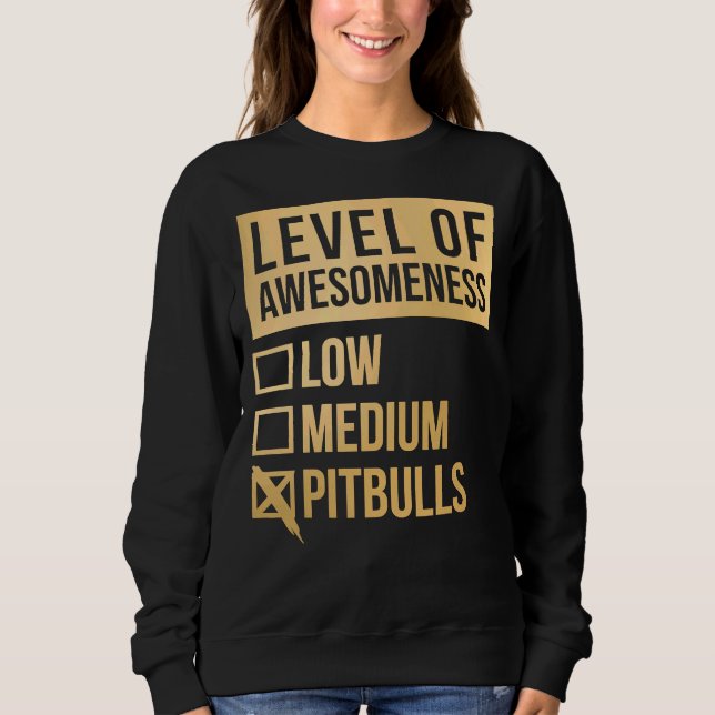 Pitbull Funny Level Of Pitbulls In Gold Scoop Sweatshirt (Front)