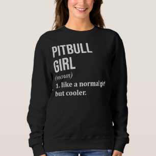 Pitbull Girl Funny Saying For Women Sweatshirt