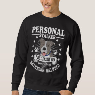Pitbull Humor Personal Stalker Dog Parent Dog Owne Sweatshirt