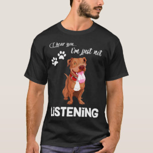 Pitbull I Hear You Not Listening T-Shirt