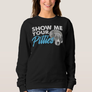 Pitbull Lover Pitbull Owner Dog Puppy Show Me Your Sweatshirt