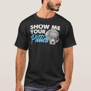 Pitbull Lover Pitbull Owner Dog Puppy Show Me Your T-Shirt
