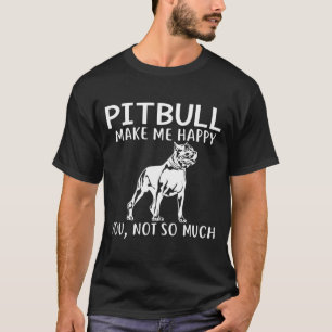 Pitbull Make Me Happy Dog Dad Mum Gif T-Shirt