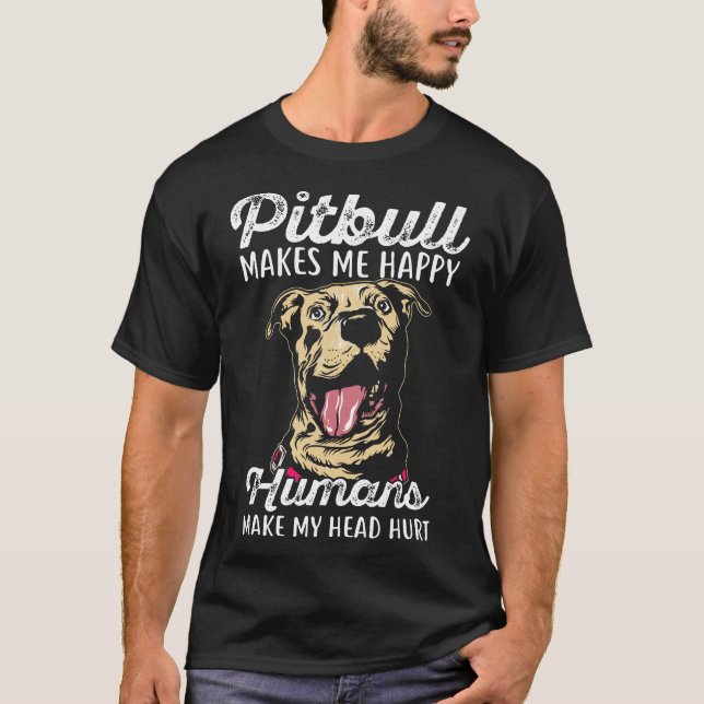 Pitbull Make Me Happy Humans Make My Head Hurt New T-Shirt (Front)