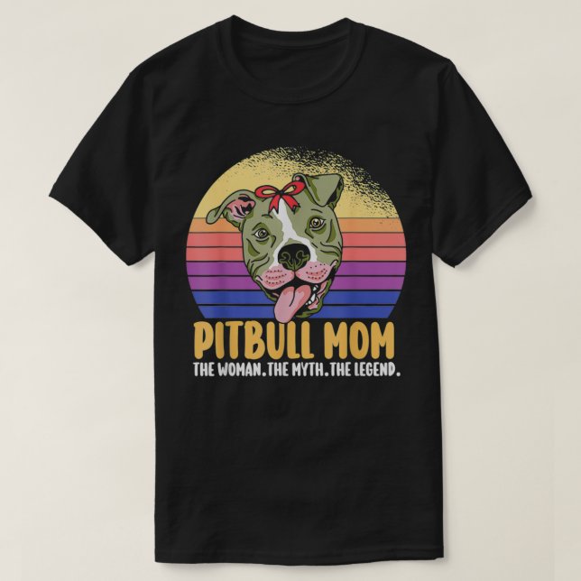PITBULL MOM THE WOMAN THE MYTH THE LEGEND DOG PITT T-Shirt (Design Front)