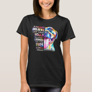 Pitbull Mum I Believe They Have Souls Woman Love H T-Shirt
